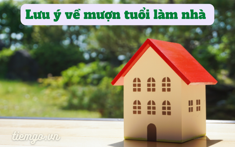 Lưu ý về mượn tuổi làm nhà năm 2022
